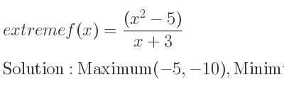 The extreme f(x)=((x^2-5))/(x+3) is Maximum(-5,-10),Minimum(-1,-2)